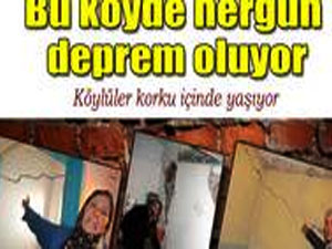 Bu köyde her gün deprem oluyor