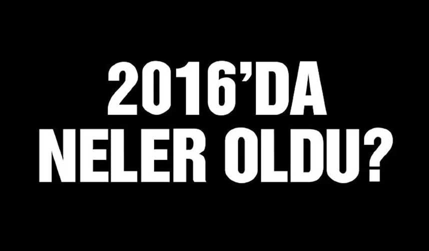 Türkiye’de 2016’nın önemli olayları