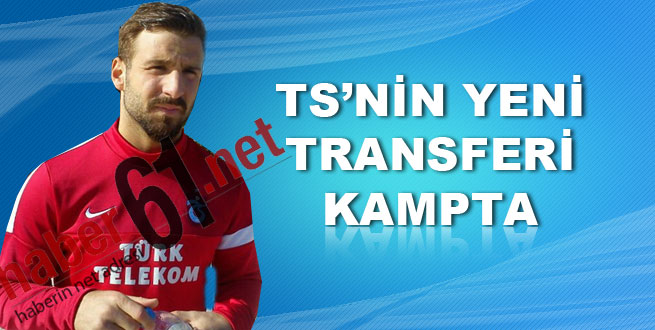 TS'nin yeni transferi kampta!