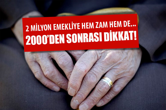 2000'den sonra emekli olanlara müjde!