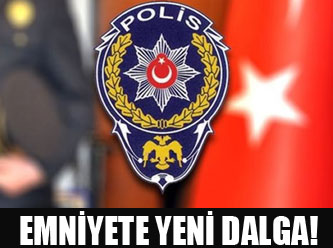 Emniyette yeni dalga