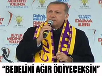 ’’Bedelini ağır ödeyeceksin’’