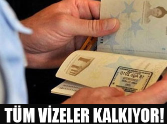 Tüm vizeler kalkıyor!