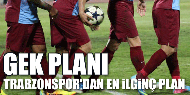 Trabzonspor'da GEK planı!