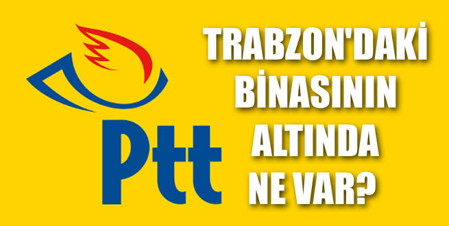 Trabzon postanesinin altında ne var!