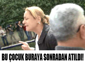 "Bu çocuk buraya sonradan atıldı"