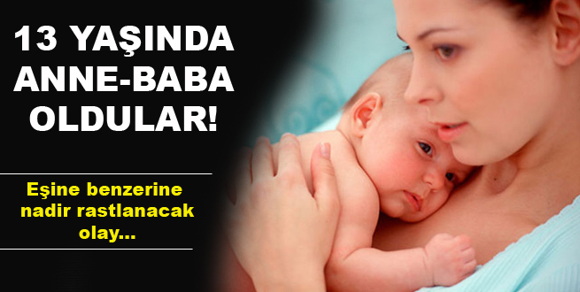 13 yaşında anne-baba oldular!