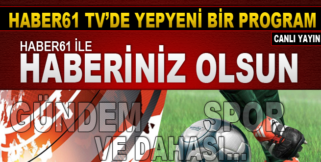 Haber61 ile Haberiniz Olsun