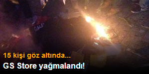 GS Store yağmalandı...