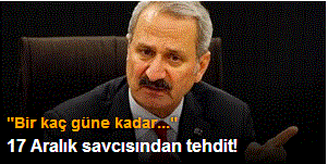 17 Aralık savcısından tehdit!