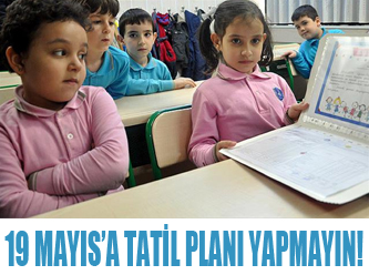 19 Mayıs'a tatil planı yapmayın!
