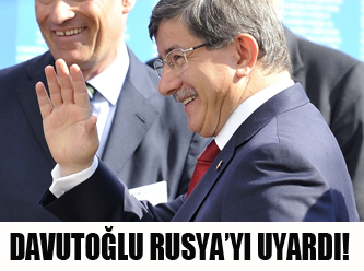 Davutoğlu, Rusya’yı uyardı