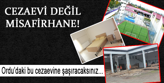 Ordu'daki bu cezaevi çok konuşulacak cinsten