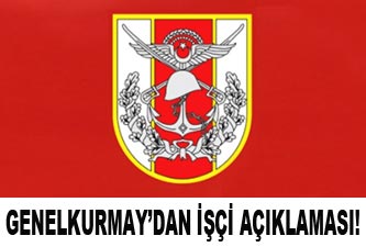 Genelkurmay'dan işçi açıklaması