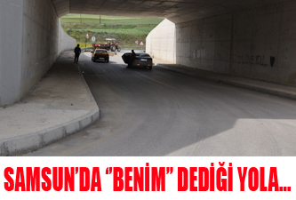 Samsun'da ''Benim'' dediği yola...