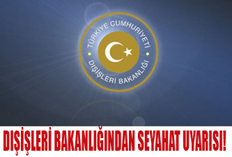 Dışişleri Bakanlığından seyahat uyarısı!
