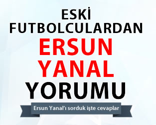 Eski futbolculardan Ersun Yanal yorumu …