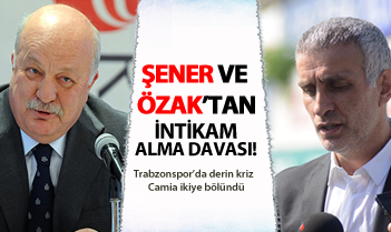 Şener ve Özak’tan intikam alma davası!
