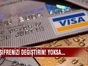 Kredi kartı şifrenizi hemen değiştirin! yoksa...