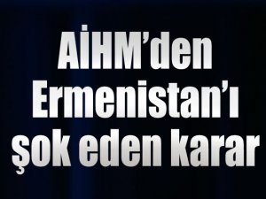 AİHM'den Ermenistan'ı şok eden karar