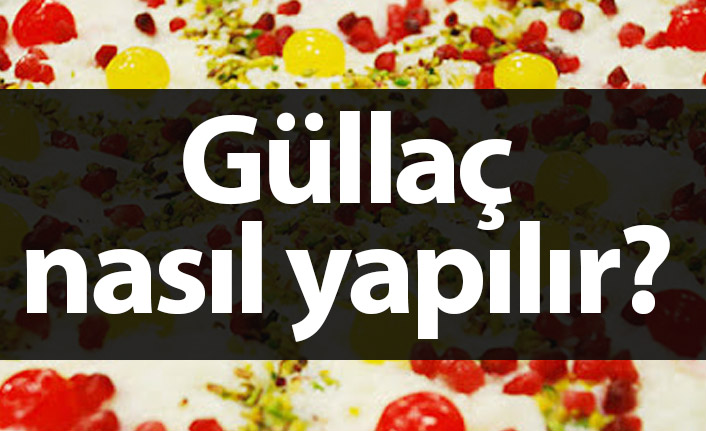Güllaç nasıl yapılır? Lezzetli güllaç tarifi