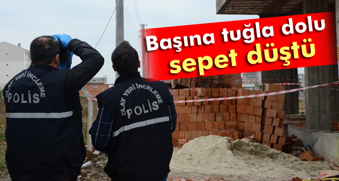 Başına tuğla dolu sepet düştü