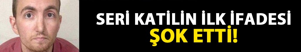 Seri katilin şok eden ifadesi