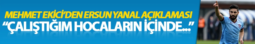 Mehmet Ekici: "Çalıştığım hocaların..."