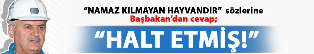 Namaz kılmayan hayvandır sözüne Başbakan tepkisi