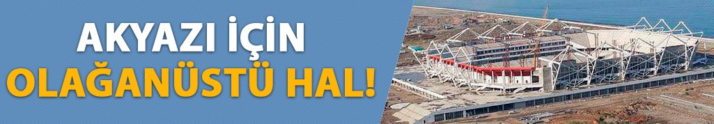 Akyazı için olağanüstü hal