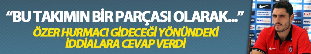 Özer: "Bu takımın bir parçası olarak..."