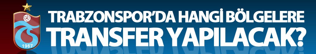 Trabzonspor'da o bölgelere transfer yapılacak