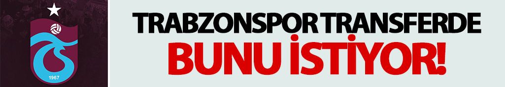 Trabzonspor transferde bunu istiyor!