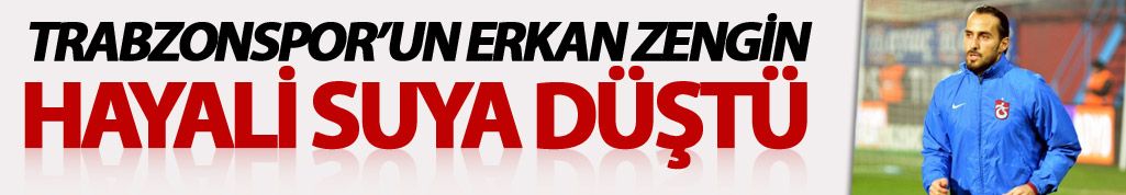 Trabzonspor'un Erkan hayali suya düştü
