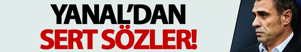 Ersun Yanal'dan sert sözler!