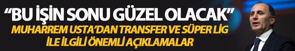 Muharrem Usta: "Bu işin sonu güzel olacak"