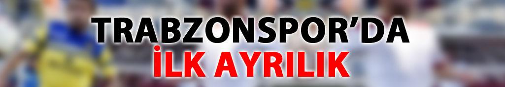 Trabzonspor'da ilk ayrılık