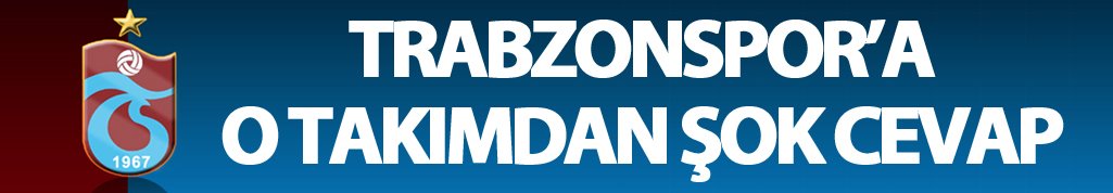 Trabzonspor'a o takımdan şok cevap