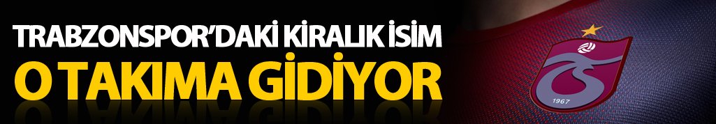 Trabzonspor'un kiralık oyuncusu o takıma gidiyor