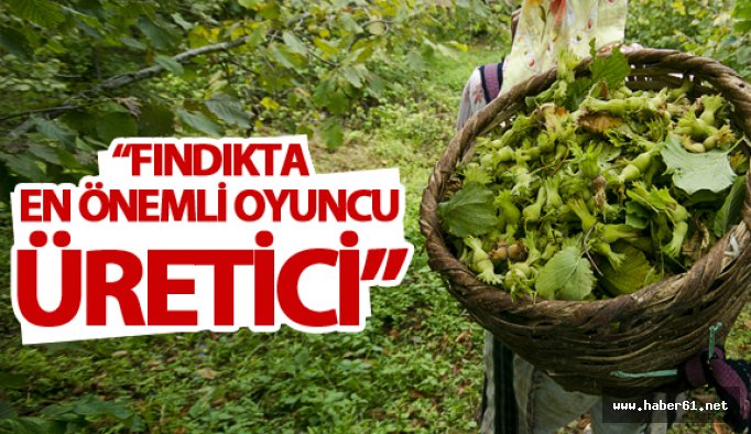 Fındıkta en önemli oyuncu üretici