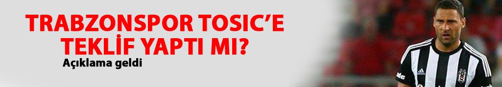 Trabzonspor Tosic'i istedi mi?
