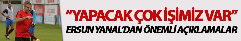 Ersun Yanal: "Yapılacak çok iş var"