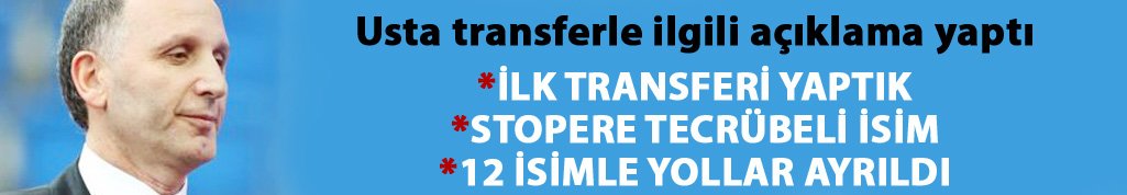 Usta: İlk transferi yaptık