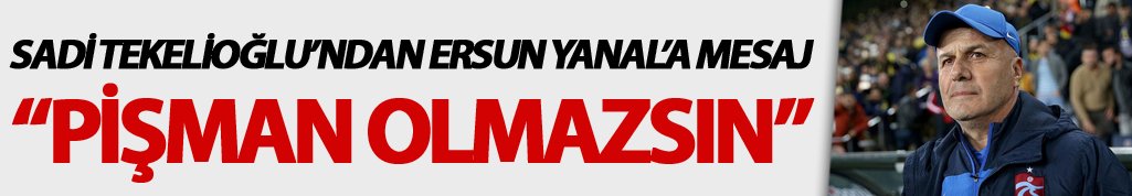 Tekelioğlu'ndan Ersun Yanal'a mesaj