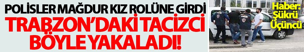 Trabzon'da polise randevu veren şantajcı