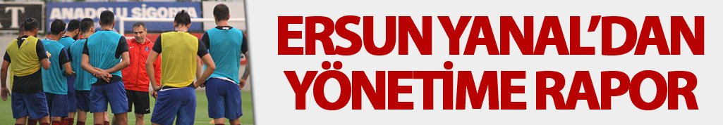 Ersun Yanal'dan yönetime rapor