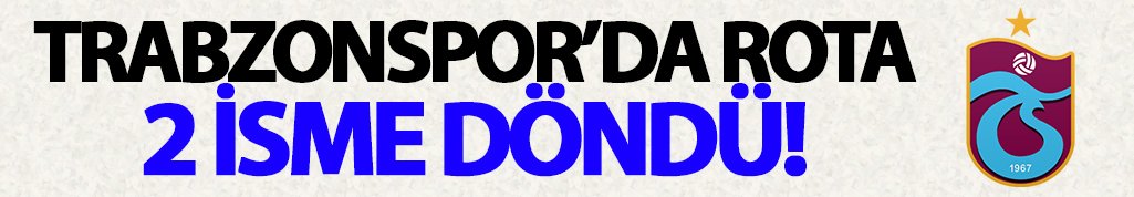 Trabzonspor'da rota iki isme döndü
