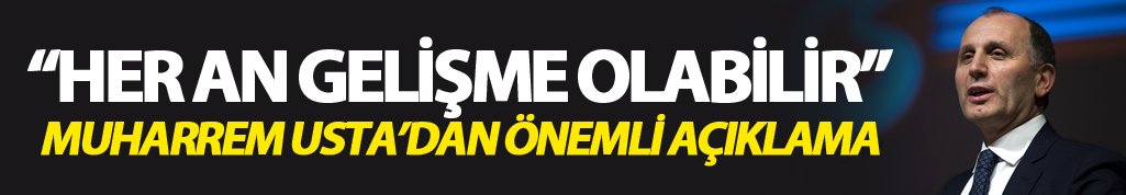 Muharrem Usta: "Her an gelişme olabilir"