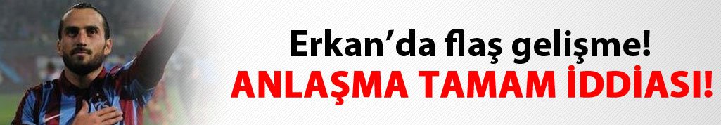 Erkan Zengin'de flaş gelişme!