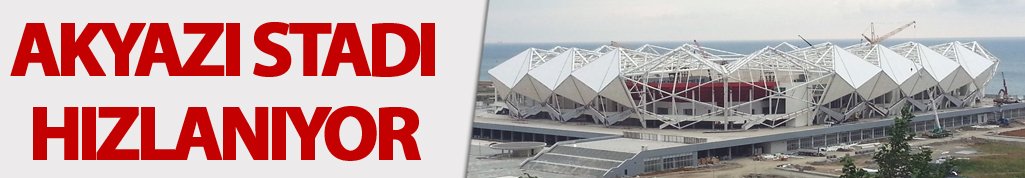 Akyazı stadı hızlanacak